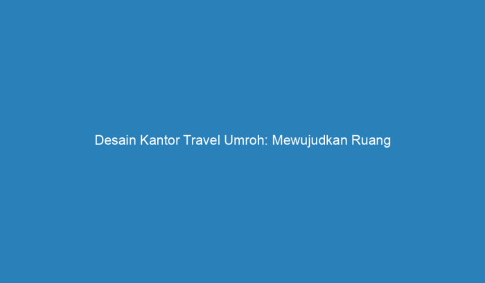 Desain ruang kantor travel umroh